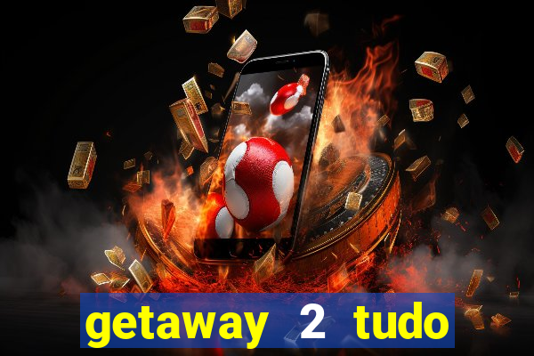 getaway 2 tudo desbloqueado 2.3 9